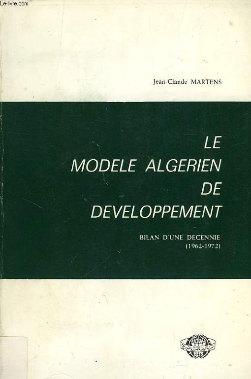 LE MODELE ALGERIEN DE DEVELOPPEMENT, BILAN D'UNE DECENNIE (1962-72)
