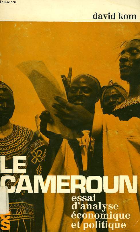 LE CAMEROUN, ESSAI D'ANALYSE ECONOMIQUE ET POLITIQUE