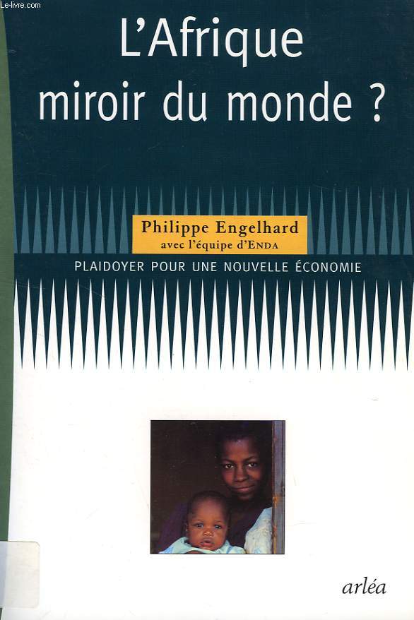 L'AFRIQUE, MIROIR DU MONDE ?, PLAIDOYER POUR UNE NOUVELLE ECONOMIE