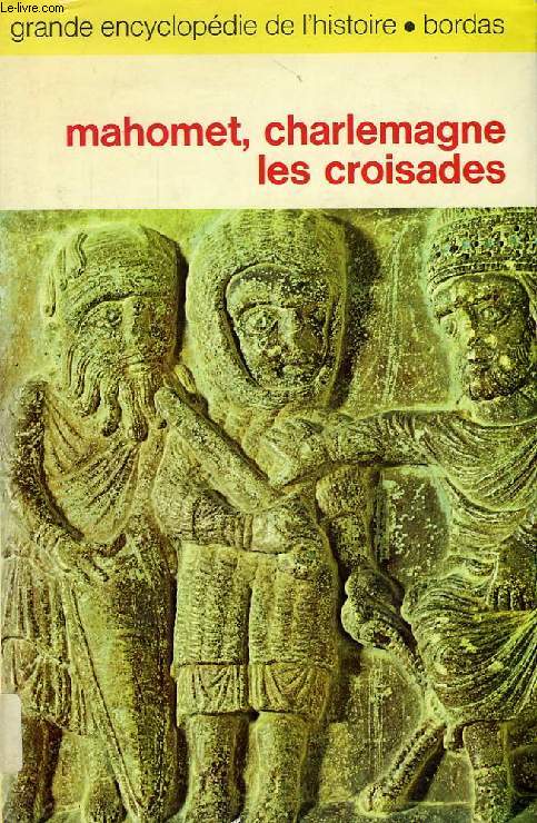 MAHOMET, CHARLEMAGNE, LES CROISADES