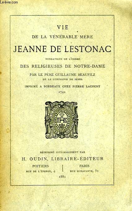 VIE DE LA VENERABLE MERE JEANNE DE LESTONAC, FONDATRICE DE L'ORDRE DES RELIGIEUSES DE NOTRE-DAME
