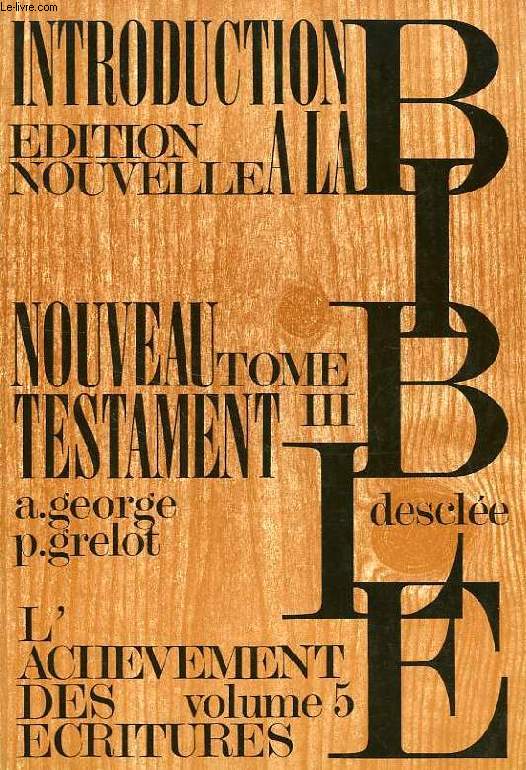 INTRODUCTION A LA BIBLE, TOME III, INTRODUCTION CRITIQUE AU NOUVEAU TESTAMENT, VOL. V, L'ACHEVEMENT DES ECRITURES