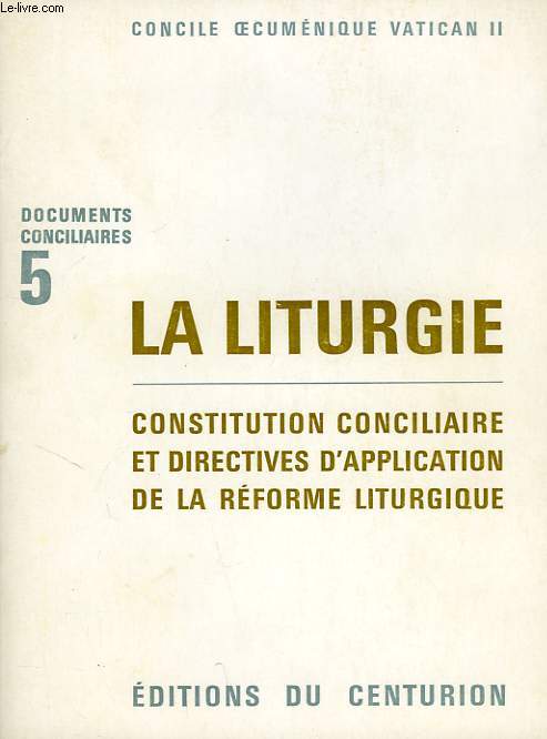 DOCUMENTS CONCILIAIRES, 5, LA LITURGIE, CONSTITUTION CONCILIAIRE ET DIRECTIVES D'APPLICATION DE LA REFORME LITURGIQUE