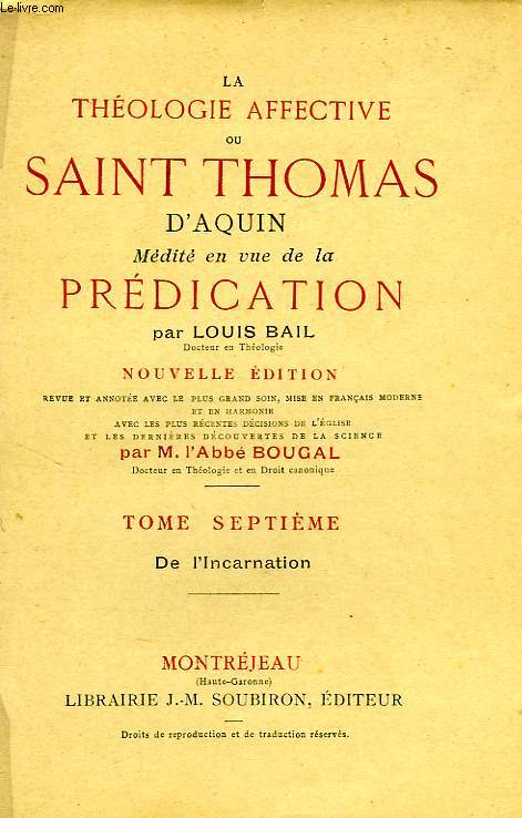 LA THEOLOGIE AFFECTIVE, OU SAINT THOMAS D'AQUIN MEDITE EN VUE DE LA PREDICATION, TOME VII, DE L'INCARNATION