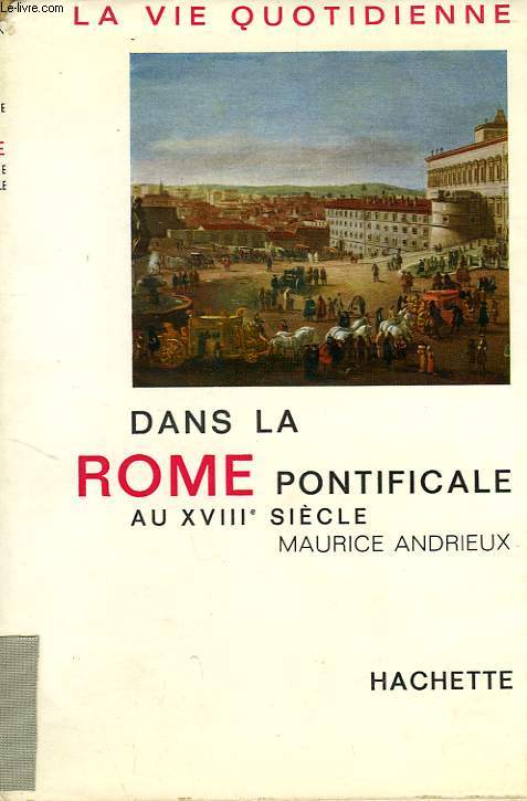 LA VIE QUOTIDIENNE DANS LA ROME PONTIFICALE AU XVIIIe SIECLE