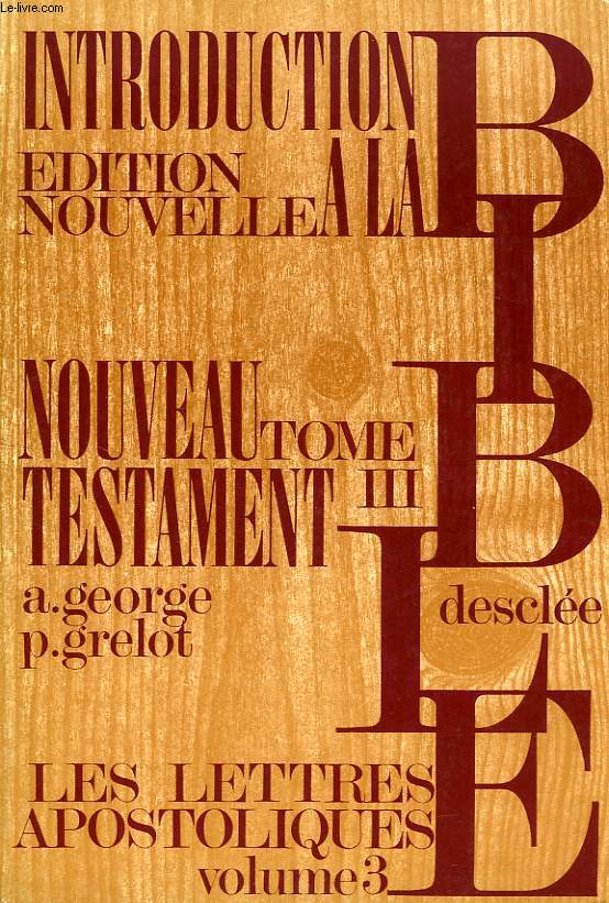 INTRODUCTION A LA BIBLE, TOME III, INTRODUCTION CRITIQUE AU NOUVEAU TESTAMENT, VOL. III, LES EPITRES APOSTOLIQUES