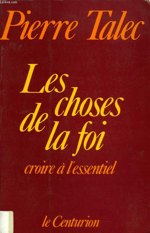 LES CHOSES DE LA FOI, CROIRE A L'ESSENTIEL