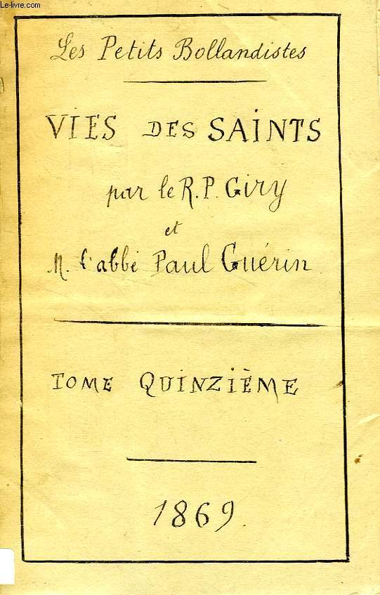 LES PETITS BOLLANDISTES, VIES DES SAINTS, TOME XV (TABLES), D'APRES LES BOLLANDISTES, SURIUS, RIBADENEIRA, LE P. GIRY, ETC.