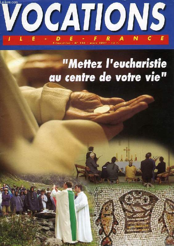 VOCATIONS, ILE-DE-FRANCE, N 138, MARS 2001, 'METTEZ L'EUCHARISTIE AU CENTRE DE VOTRE VIE'