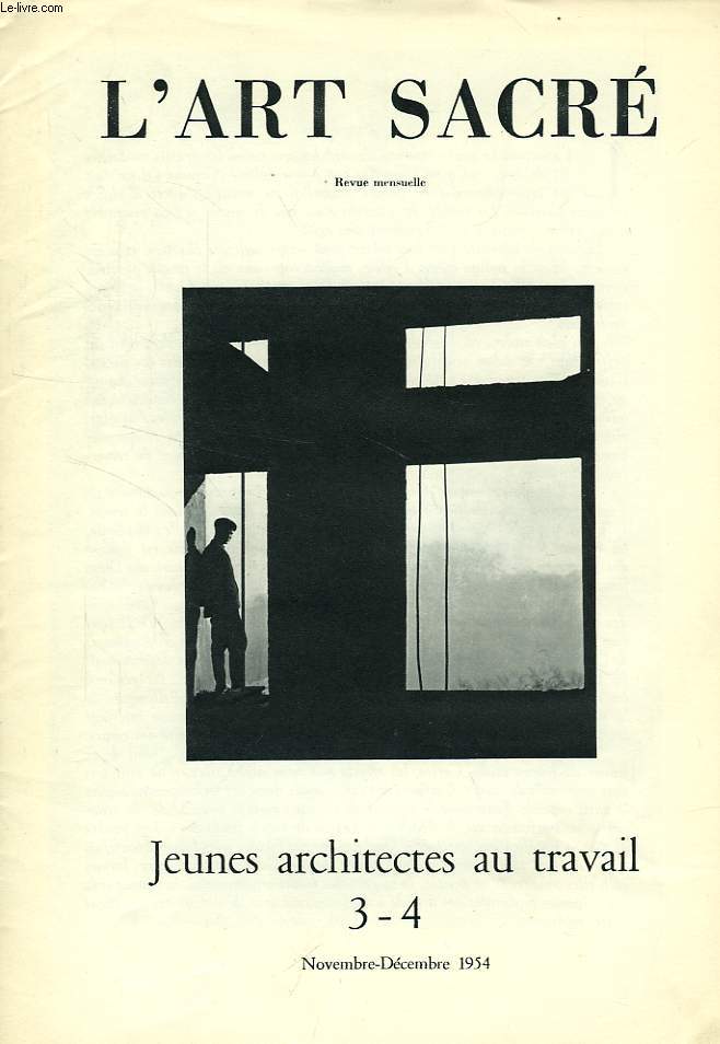 L'ART SACRE, N 3-4, NOV.-DEC. 1954, JEUNES ARCHITECTES AU TRAVAIL