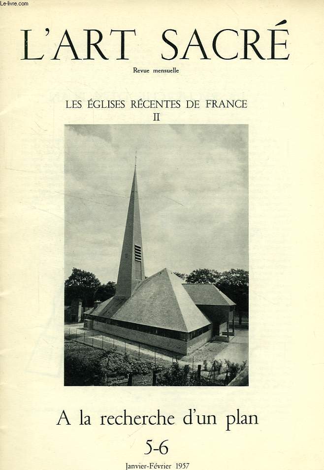 L'ART SACRE, N 5-6, JAN.-FEV. 1957, LES EGLISES RECENTES DE FRANCE, II, A LA RECHERCHE D'UN PLAN