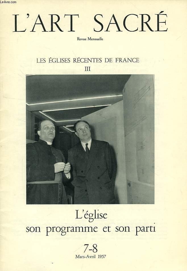 L'ART SACRE, N 7-8, MARS-AVRIL 1957, LES EGLISES RECENTES DE FRANCE, III, L'EGLISE SON PROGRAMME ET SON PARTI
