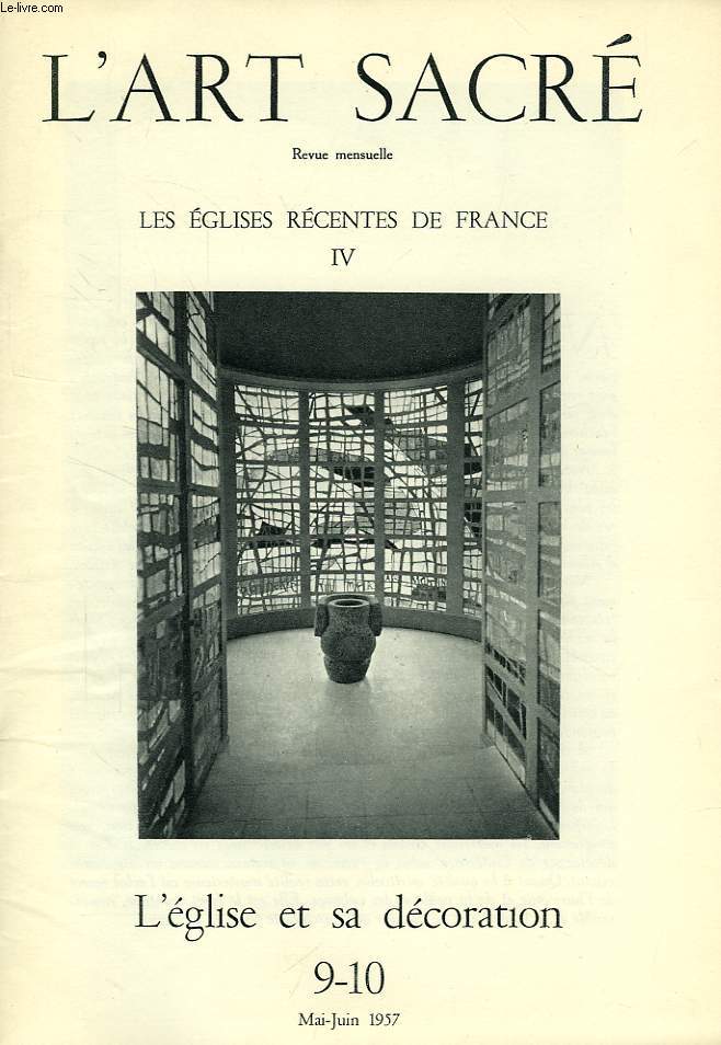 L'ART SACRE, N 9-10, MAI-JUIN 1957, LES EGLISES RECENTES DE FRANCE, IV, L'EGLISE ET SA DECORATION