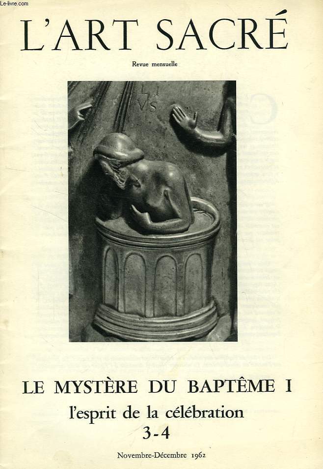 L'ART SACRE, N 3-4, NOV.-DEC. 1962, LE MYSTERE DU BAPTEME I, L'ESPRIT DE LA CELEBRATION