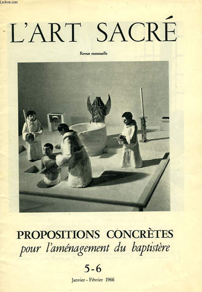 L'ART SACRE, N 5-6, JAN.-FEV. 1966, PROPOSITIONS CONCRETES POUR L'AMENAGEMENT DU BAPTISTERE