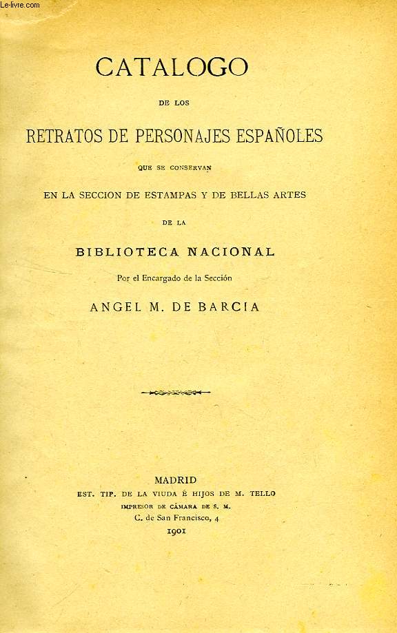 CATALOGO DE LOS RETRATOS DE PERSONAJES ESPAOLES QUE SE CONSERVAN EN LA SECCION DE ESTAMPAS Y DE BELLAS ARTES DE LA BIBLIOTECA NACIONAL / CONTABILIDAD DE LA ADMINISTRACION ESPAOLA, CATALOGO 1744-1855