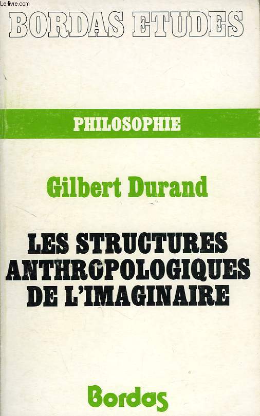 LES STRUCTURES ANTHROPOLOGIQUES DE L'IMAGINAIRE, INTRODUCTION A L'ARCHETYPOLOGIE GENERALE