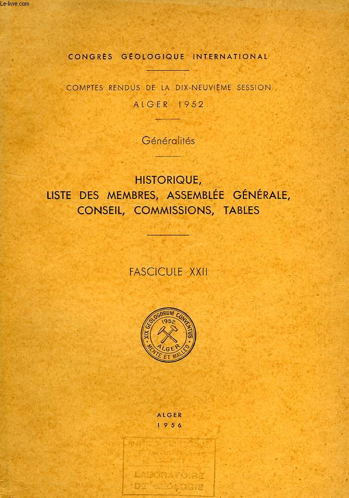 CONGRES GEOLOGIQUE INTERNATIONAL, XIXe SESSION, ALGER 1952, GENERALITES, HISTORIQUE, LISTE DES MEMBRES, ASSEMBLEE GENERALE, CONSEIL, COMMISSIONS, TABLES, FASCICULE XXII