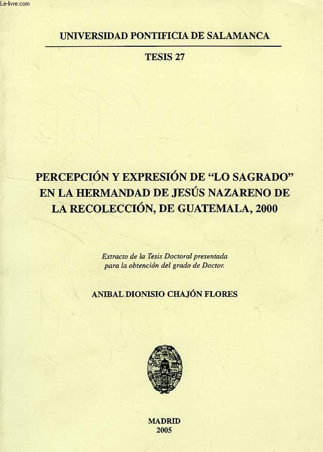 PERCEPCION Y EXPRESION DE 'LO SAGRADO' EN LA HERMANDAD DE JESUS NAZARENO DE LA RECOLECCION, DE GUATEMALA, 2000
