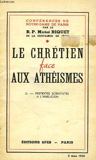 LE CHRETIEN FACE AUX ATHEISMES, II. PRETEXTES SCIENTISTES A L'IRRELIGION