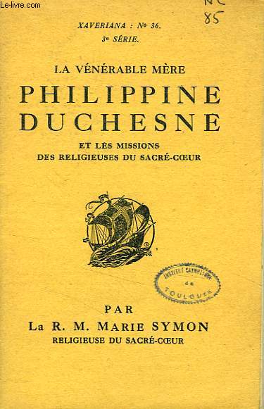 LA VENERABLE MERE PHILIPPINE DUCHESNE, ET LES MISSIONS DES RELIGIEUSES DU SACRE-COEUR