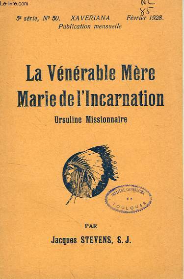 LA VENERABLE MERE MARIE DE L'INCARNATION, URSULINE MISSIONNAIRE