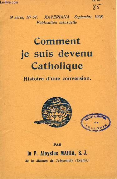 COMMENT JE SUIS DEVENU CATHOLIQUE, HISTOIRE D'UNE CONVERSION