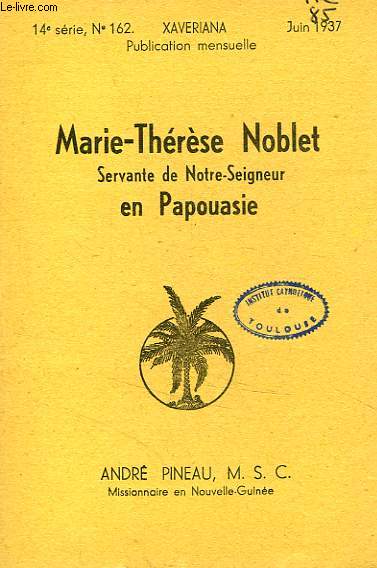 MARIE-THERESE NOBLET, SERVANTE DE NOTRE-SEIGNEUR EN PAPOUASIE