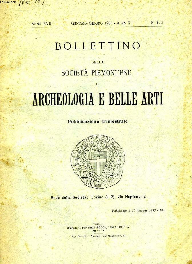BOLLETTINO DELLA SOCIETA' PIEMONTESE DI ARCHEOLOGIA E BELLE ARTI, ANNO XVII, N 1-2, GENNAIO-GIUGNO 1933