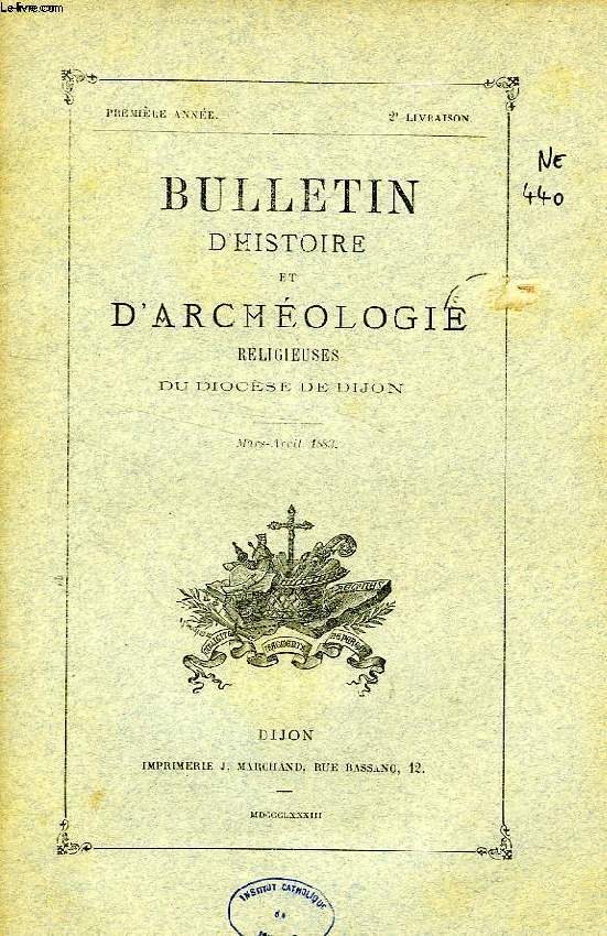 BULLETIN D'HISTOIRE ET D'ARCHEOLOGIE RELIGIEUSES DU DIOCESE DE DIJON, 1re ANNEE, 2e LIVRAISON, MARS-AVRIL 1883