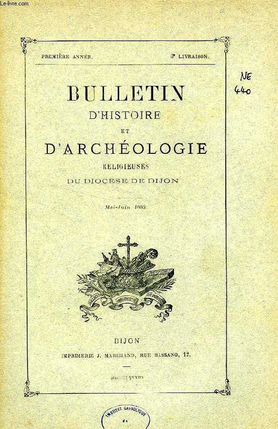 BULLETIN D'HISTOIRE ET D'ARCHEOLOGIE RELIGIEUSES DU DIOCESE DE DIJON, 1re ANNEE, 3e LIVRAISON, MAI-JUIN 1883