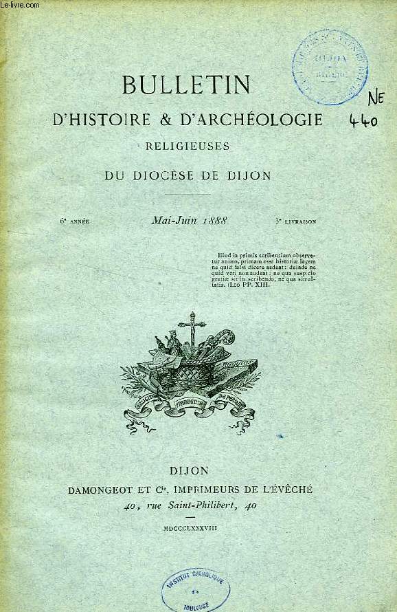 BULLETIN D'HISTOIRE ET D'ARCHEOLOGIE RELIGIEUSES DU DIOCESE DE DIJON, 6e ANNEE, 3e LIVRAISON, MAI-JUIN 1888