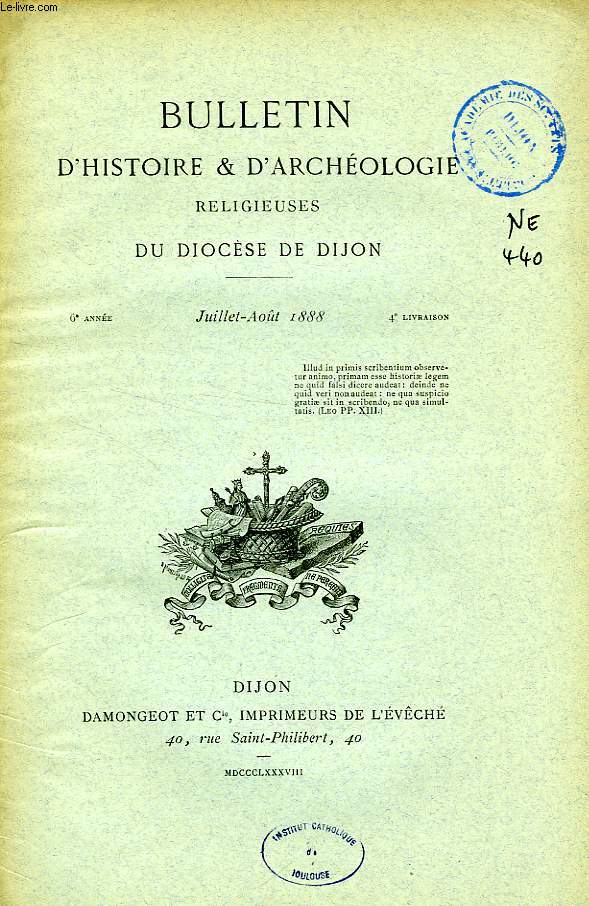 BULLETIN D'HISTOIRE ET D'ARCHEOLOGIE RELIGIEUSES DU DIOCESE DE DIJON, 6e ANNEE, 4e LIVRAISON, JUILLET-AOUT 1888