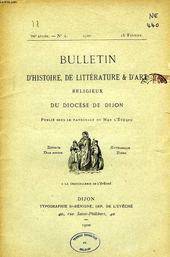 BULLETIN D'HISTOIRE, DE LITTERATURE & D'ART RELIGIEUX DU DIOCESE DE DIJON, 18e ANNEE, N 2, FEV. 1900