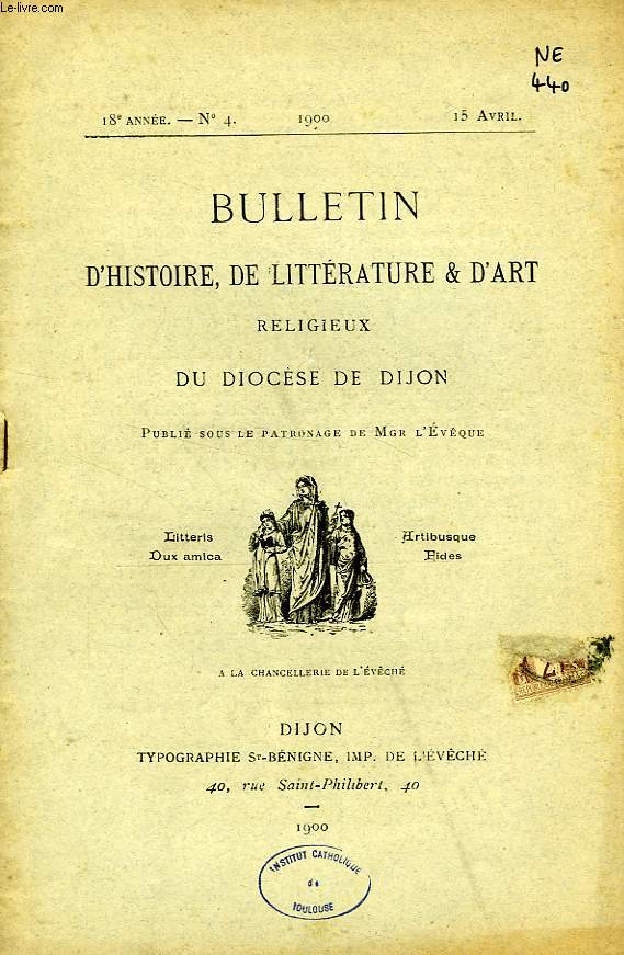 BULLETIN D'HISTOIRE, DE LITTERATURE & D'ART RELIGIEUX DU DIOCESE DE DIJON, 18e ANNEE, N 4, AVRIL 1900