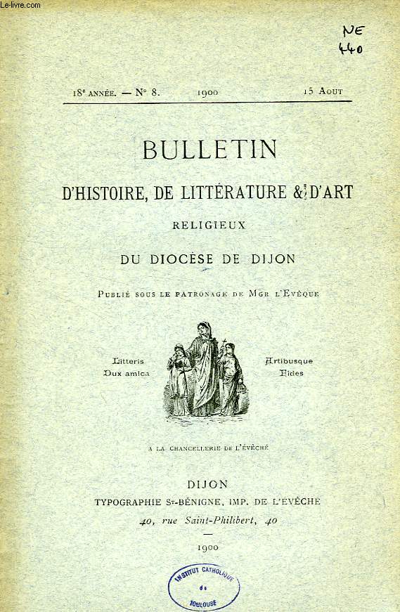 BULLETIN D'HISTOIRE, DE LITTERATURE & D'ART RELIGIEUX DU DIOCESE DE DIJON, 18e ANNEE, N 8, AOUT 1900
