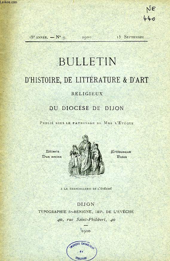 BULLETIN D'HISTOIRE, DE LITTERATURE & D'ART RELIGIEUX DU DIOCESE DE DIJON, 18e ANNEE, N 9, SEPT. 1900