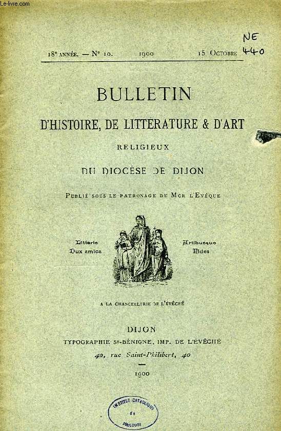BULLETIN D'HISTOIRE, DE LITTERATURE & D'ART RELIGIEUX DU DIOCESE DE DIJON, 18e ANNEE, N 10, OCT. 1900