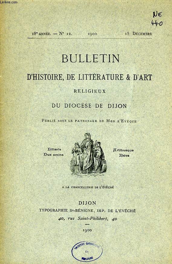 BULLETIN D'HISTOIRE, DE LITTERATURE & D'ART RELIGIEUX DU DIOCESE DE DIJON, 18e ANNEE, N 12, DEC. 1900