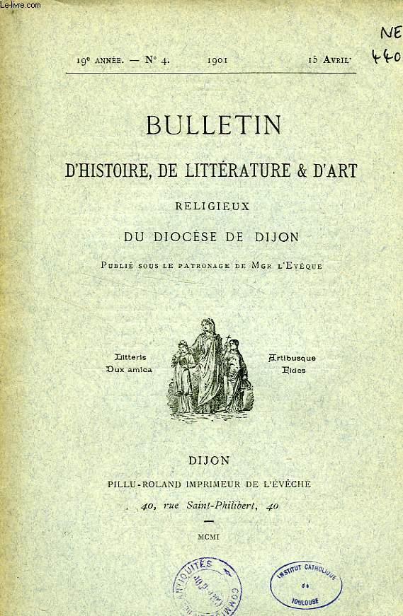 BULLETIN D'HISTOIRE, DE LITTERATURE & D'ART RELIGIEUX DU DIOCESE DE DIJON, 19e ANNEE, N 4, AVRIL 1901