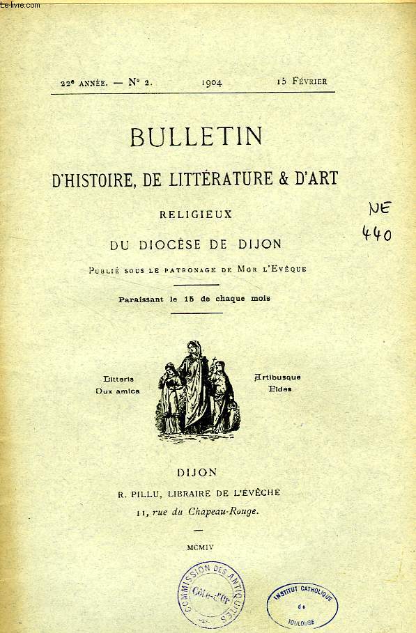 BULLETIN D'HISTOIRE, DE LITTERATURE & D'ART RELIGIEUX DU DIOCESE DE DIJON, 22e ANNEE, N 2, FEV. 1904
