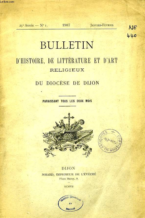 BULLETIN D'HISTOIRE, DE LITTERATURE & D'ART RELIGIEUX DU DIOCESE DE DIJON, 25e ANNEE, N 1, JAN.-FEV. 1907