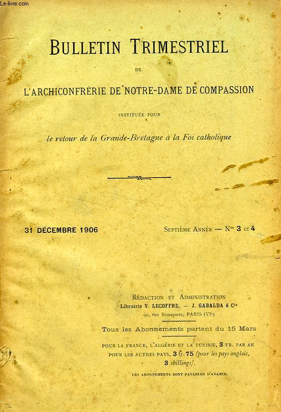 BULLETIN TRIMESTRIEL DE L'ARCHICONFRERIE DE NOTRE-DAME DE COMPASSION INSTITUEE PAR S.S. LEON XIII POUR LE RETOUR DE L'ANGLETERRE A LA FOI CATHOLIQUE, 7e ANNEE, N 3-4, DEC. 1906