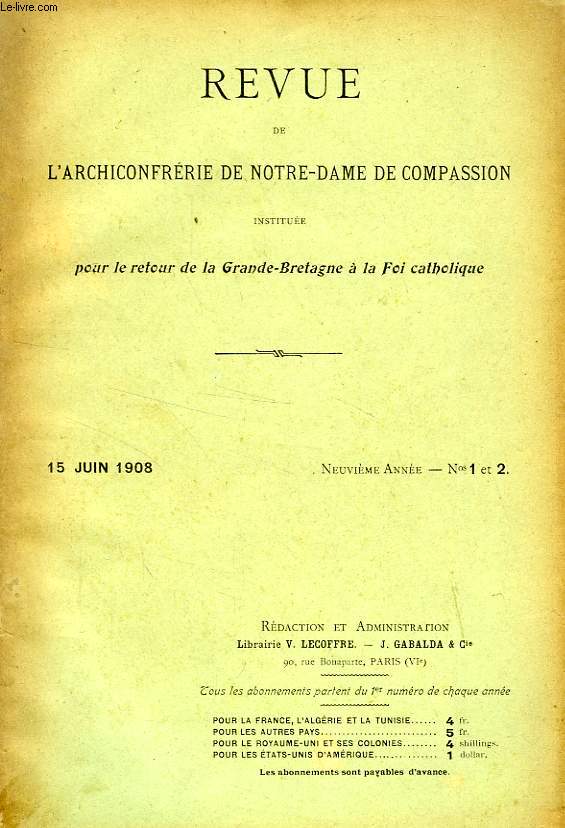 BULLETIN TRIMESTRIEL DE L'ARCHICONFRERIE DE NOTRE-DAME DE COMPASSION INSTITUEE PAR S.S. LEON XIII POUR LE RETOUR DE L'ANGLETERRE A LA FOI CATHOLIQUE, 9e ANNEE, N 1-2, JUIN 1908