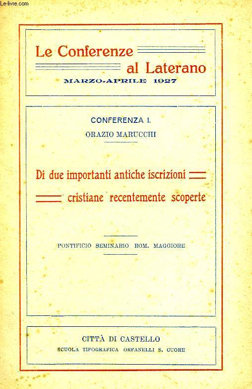 LE CONFERENZE AL LATERANO, MARZO-APRILE 1927, CONFERENZA I, DI DUE IMPORTANTI ANTICHE ISCRIZIONI CRISTIANE RECENTEMENTE SCOPERTE