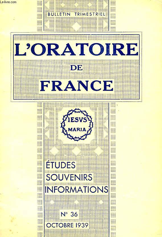 L'ORATOIRE DE FRANCE, N 36, OCT. 1939, ETUDES, SOUVENIRS, INFORMATIONS