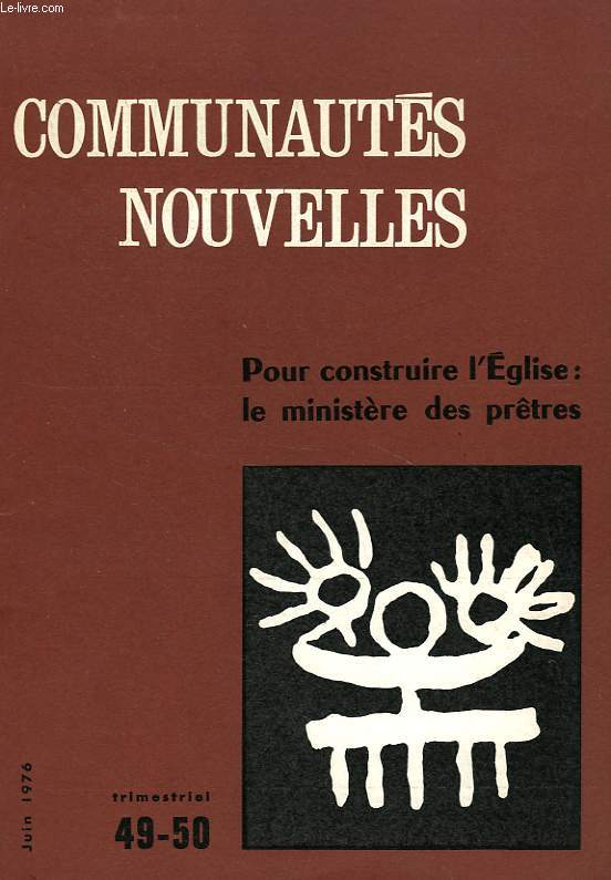 COMMUNAUTES NOUVELLES, N 49-50, JUIN 1976, POUR CONSTRUIRE L'EGLISE: LE MINISTERE DES PRETRES