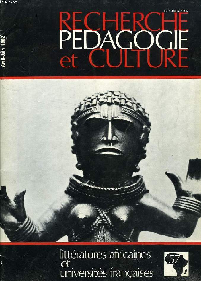 RECHERCHE PEDAGOGIE ET CULTURE, N 57, AVRIL-JUIN 1982, LITTERATURES AFRICAINES ET UNIVERSITES FRANCAISES