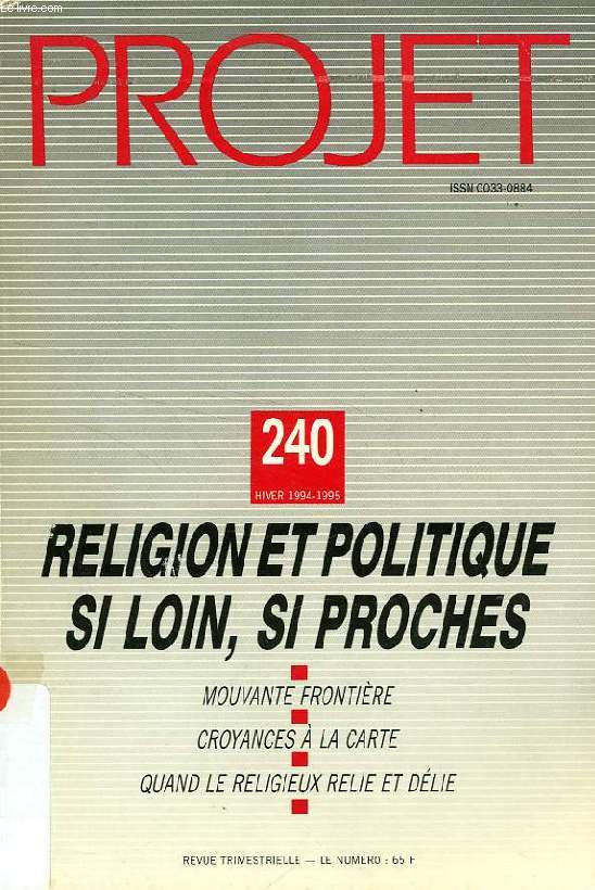 PROJET, N 240, HIVER 1994-1995, RELIGION ET POLITIQUE SI LOIN, SI PROCHES