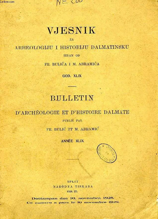 VJESNIK ZA ARHEOLOGIJU I HISTORIJU DALMATINSKU, GOD. XLIX / BULLETIN D'ARCHEOLOGIE ET D'HISTOIRE DALMATE, ANNEE XLIX